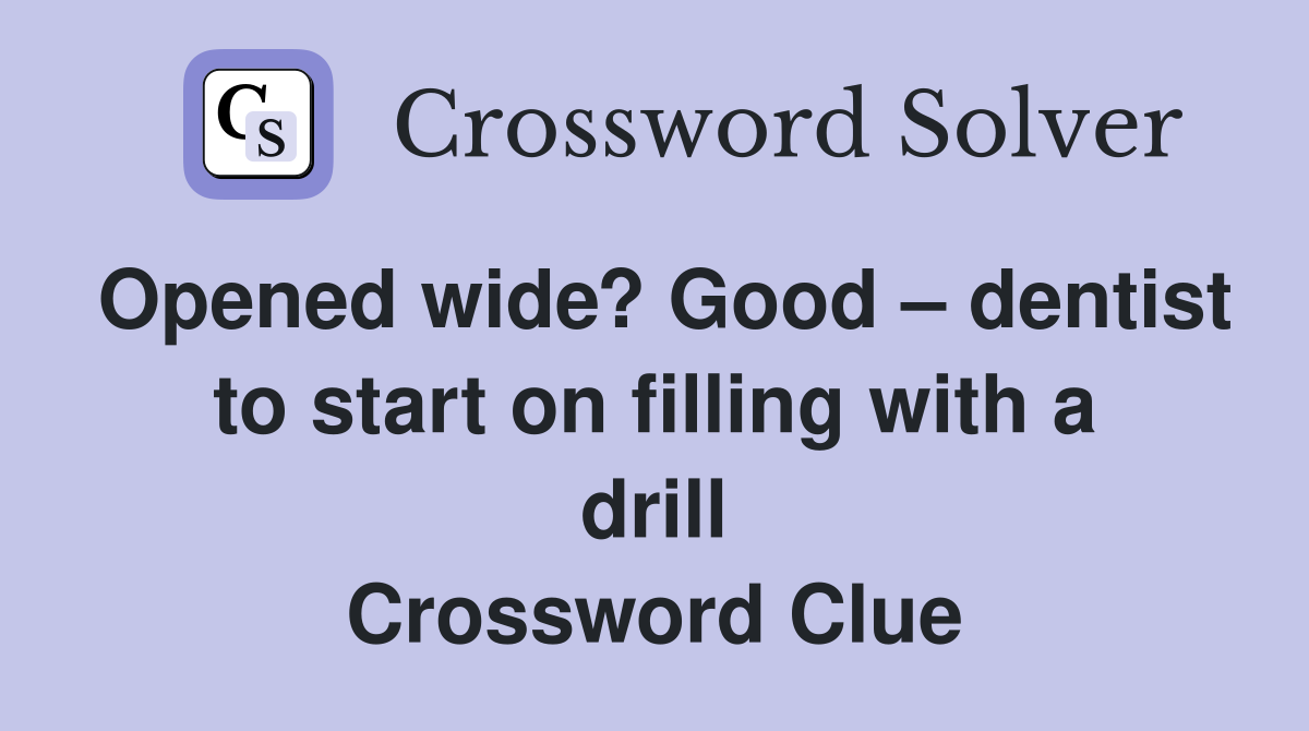 Opened wide? Good dentist to start on filling with a drill